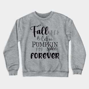 Fall and Coffee Pumpkin Spice Forever Dark Font Crewneck Sweatshirt